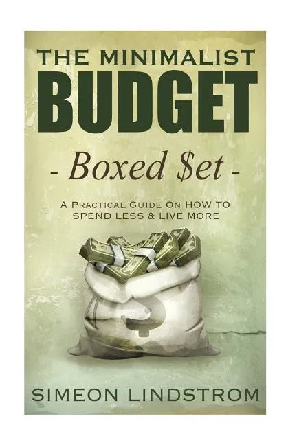 The Minimalist Budget: A Practical Guide On How To Spend Less and Live More - Paperback