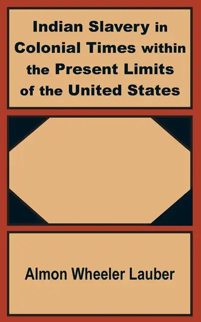 Indian Slavery in Colonial Times within the Present Limits of the United States - Paperback