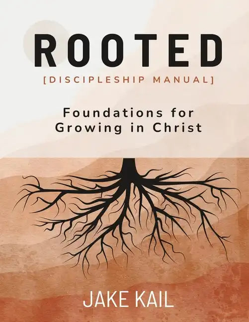 Rooted [Discipleship Manual]: Foundations for Growing in Christ - Paperback