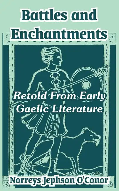 Battles and Enchantments: Retold From Early Gaelic Literature - Paperback