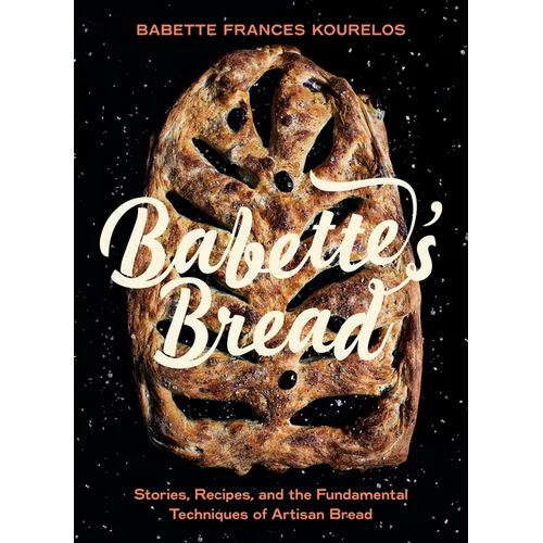 Babette's Bread: Stories, Recipes, and the Fundamental Techniques of Artisan Bread - Hardcover