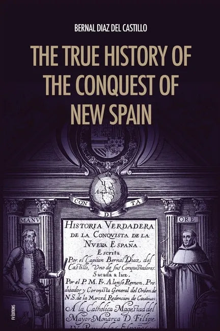 The True History of the Conquest of New Spain: The Memoirs of the Conquistador Bernal Diaz del Castillo, Unabridged Edition Vol.1-2 - Paperback