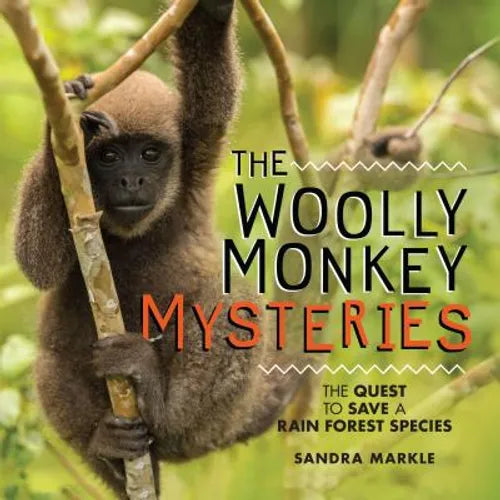The Woolly Monkey Mysteries: The Quest to Save a Rain Forest Species - Library Binding