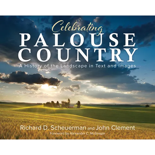 Celebrating Palouse Country: A History of the Landscape in Text and Images - Hardcover