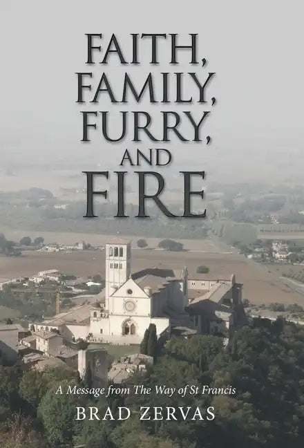 Faith, Family, Furry, and Fire: A Message from the Way of St Francis - Hardcover