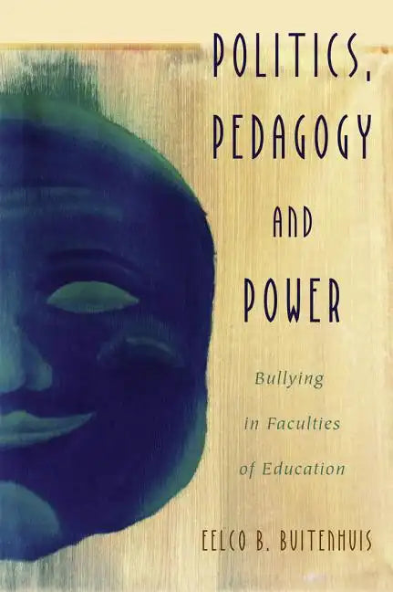 Politics, Pedagogy and Power: Bullying in Faculties of Education - Paperback