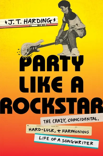 Party Like a Rockstar: The Crazy, Coincidental, Hard-Luck, and Harmonious Life of a Songwriter - Hardcover