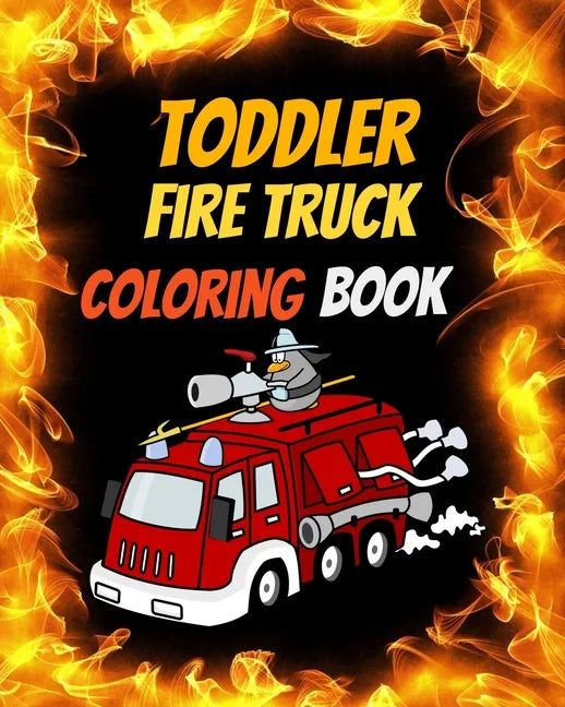 Toddler Fire Truck Coloring Book: Great gift idea for children girls and boys who love fire trucks and enjoy to color big trucks with different colors - Paperback