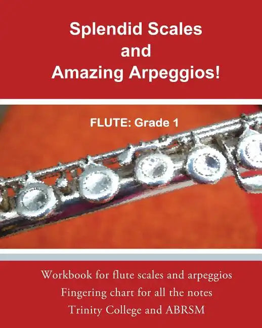 Splendid Scales and Amazing Arpeggios!: Workbook for grade 1 flute scales and arpeggios - Paperback
