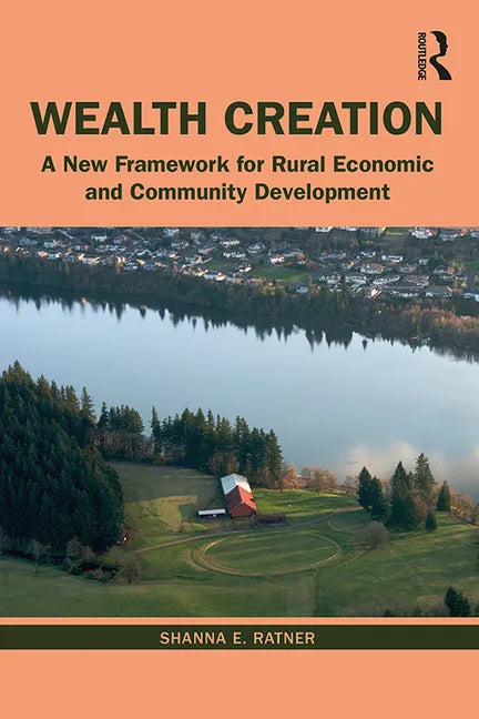 Wealth Creation: A New Framework for Rural Economic and Community Development - Paperback