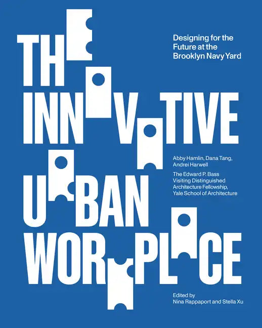 The Innovative Urban Workplace: Designing for the Future at the Brooklyn Navy Yard - Paperback