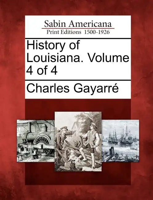 History of Louisiana. Volume 4 of 4 - Paperback