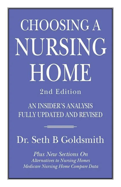 CHOOSING A NURSING HOME 2nd Edition: An Insider's Analysis Fully Updated and Revised - Paperback