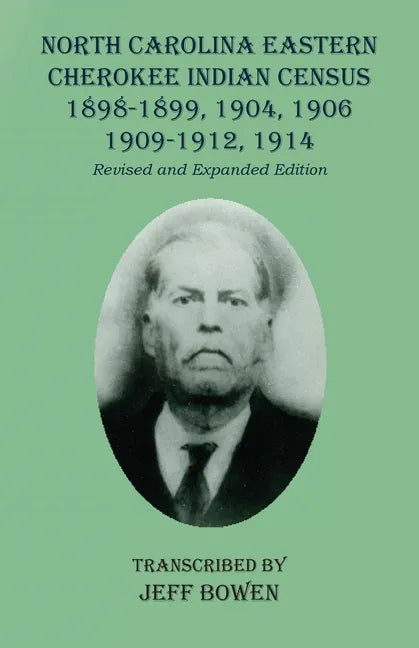 North Carolina Eastern Cherokee Indian Census 1898-1899, 1904, 1906, 1909-1912, 1914: Revised and Expanded Edition - Paperback