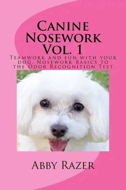 Canine Nosework Vol. 1: Teamwork and fun with your dog, Nosework Basics to the Odor Recognition Test - Paperback