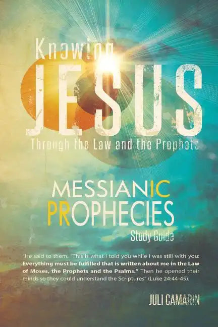 Knowing Jesus Through the Law and the Prophets: Messianic Prophecies Study Guide - Paperback