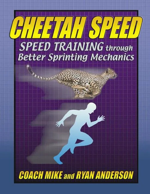 Cheetah Speed: Speed Training thought better Sprinting Mechanics - Paperback