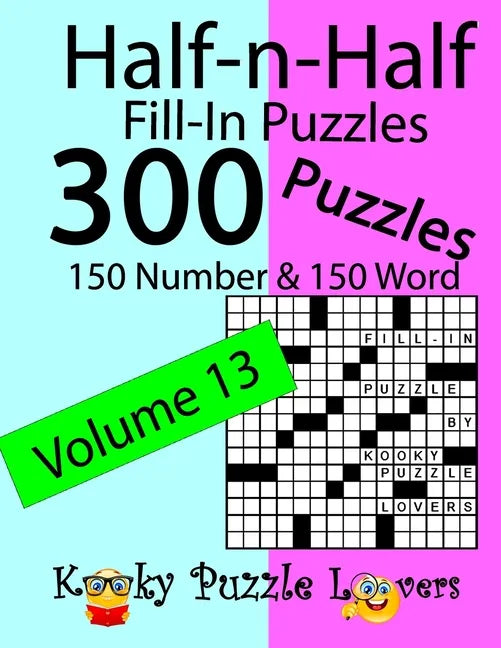 Half-n-Half Fill-In Puzzles, Volume 13: 300 Puzzles, 150 Number and 150 Word - Paperback