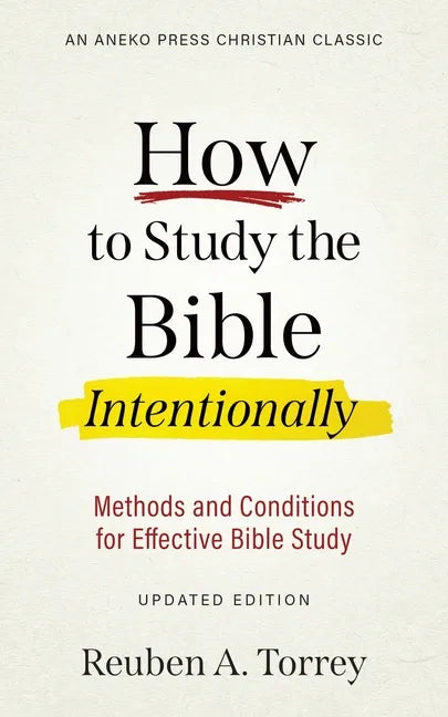 How to Study the Bible Intentionally: Methods and Conditions for Effective Bible Study - Paperback
