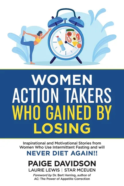 Women Action Takers Who Gained By Losing: Inspirational and Motivational Stories from Women Who Use Intermittent Fasting and Will NEVER DIET AGAIN! - Paperback