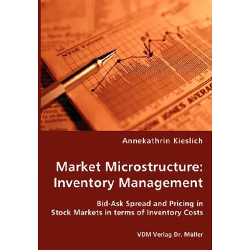 Market Microstructure: Inventory Management - Bid-Ask Spread and Pricing in Stock Markets in terms of Inventory Costs - Paperback