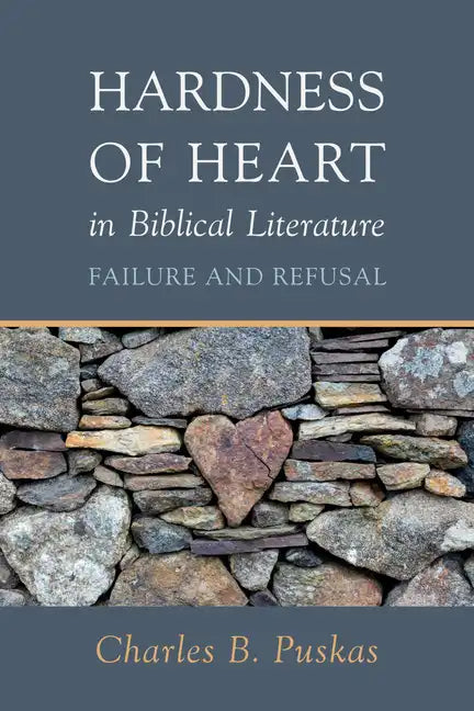 Hardness of Heart in Biblical Literature: Failure and Refusal - Hardcover