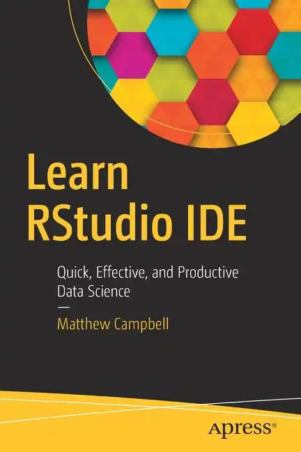 Learn Rstudio Ide: Quick, Effective, and Productive Data Science - Paperback