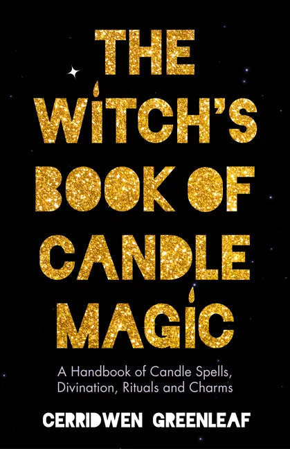 The Witch's Book of Candle Magic: A Handbook of Candle Spells, Divination, Rituals, and Charms (Witchcraft for Beginners, Spell Book, New Age Mysticis - Paperback