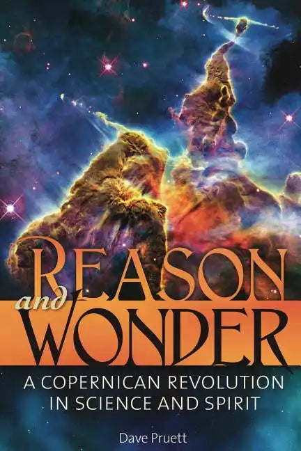 Reason and Wonder: A Copernican Revolution in Science and Spirit - Paperback