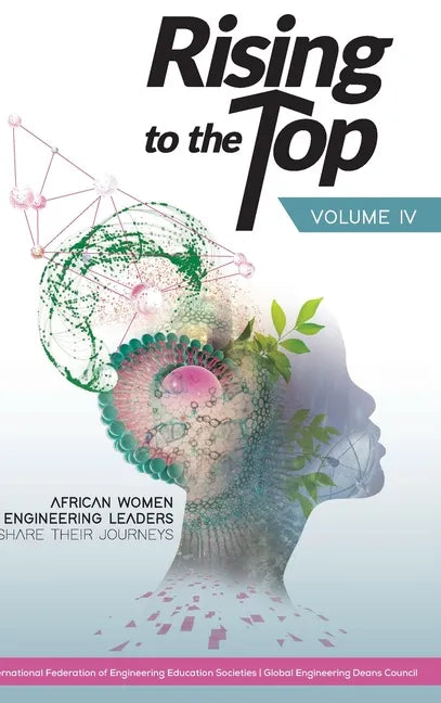 Rising to the Top: Volume IV: African women engineering leaders share their journeys to professional success - Hardcover