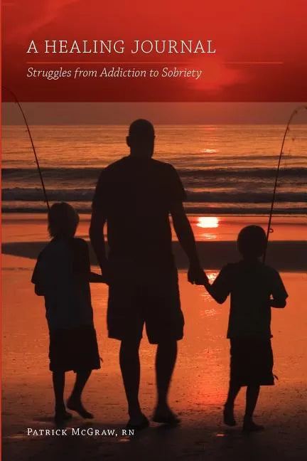 A Healing Journal: Struggles from Addiction to Sobriety - Paperback
