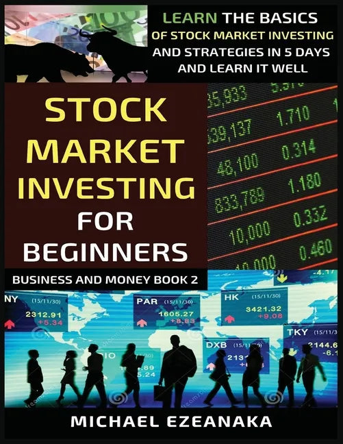 Stock Market Investing For Beginners: Learn The Basics Of Stock Market Investing And Strategies In 5 Days And Learn It Well - Paperback