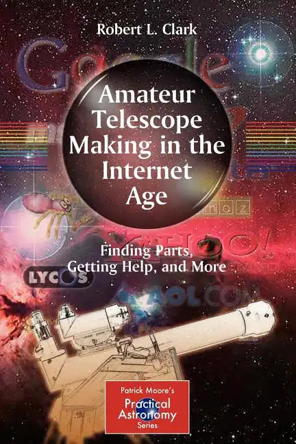 Amateur Telescope Making in the Internet Age: Finding Parts, Getting Help, and More - Paperback