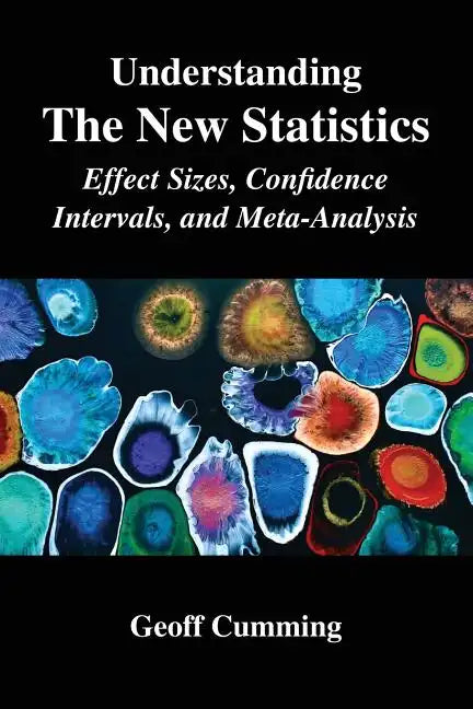 Understanding the New Statistics: Effect Sizes, Confidence Intervals, and Meta-Analysis - Paperback