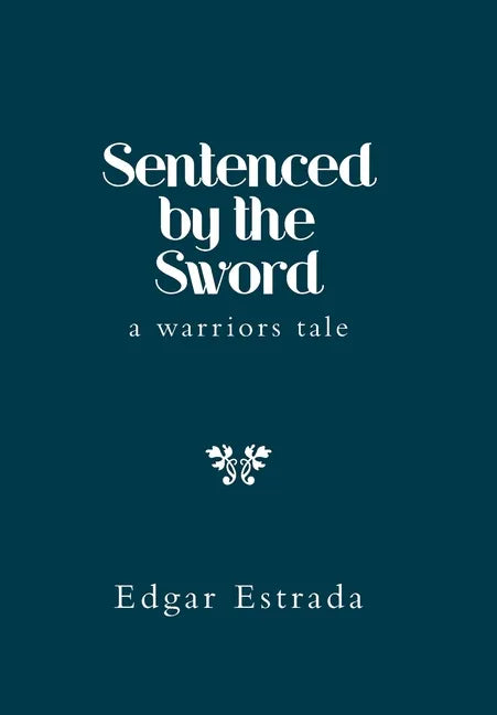 Sentenced by the Sword: A Warriors Tale - Hardcover