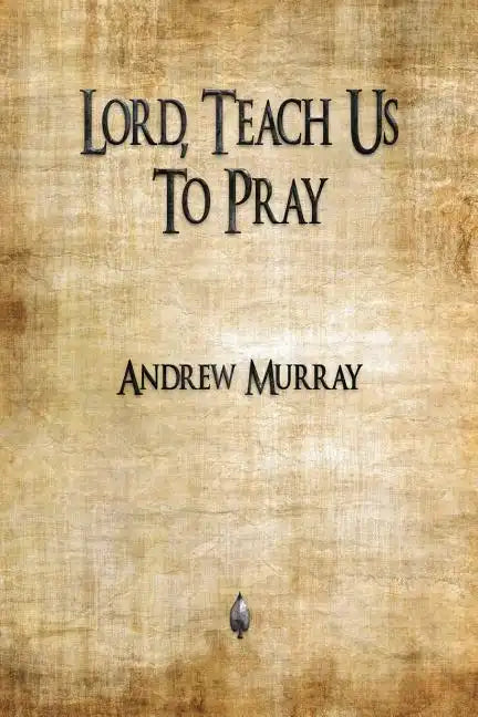 Lord, Teach Us To Pray - Paperback