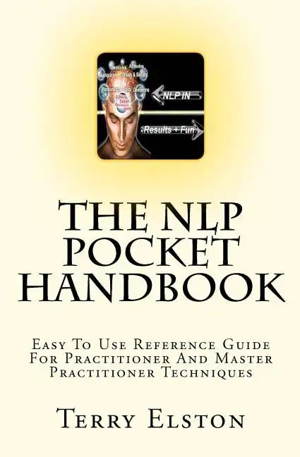The NLP Pocket Handbook: Easy To Use Reference Guide To Practitioner And Master Practitioner Techniques - Paperback