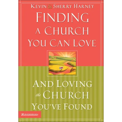 Finding a Church You Can Love and Loving the Church You've Found - Paperback