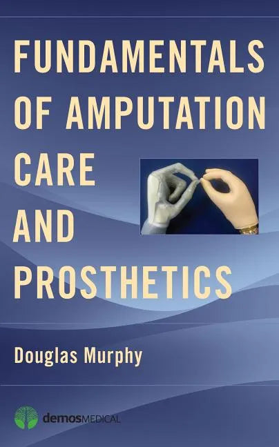 Fundamentals of Amputation Care and Prosthetics - Paperback