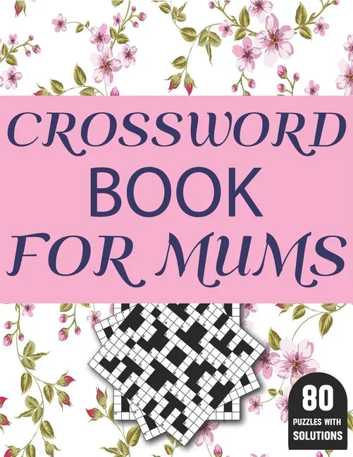 Crossword Book For Mums: Amazing Large Print Brain Game Puzzles Book For Puzzle Lovers Women Mums With Supply Of 80 Puzzles And Solutions - Paperback