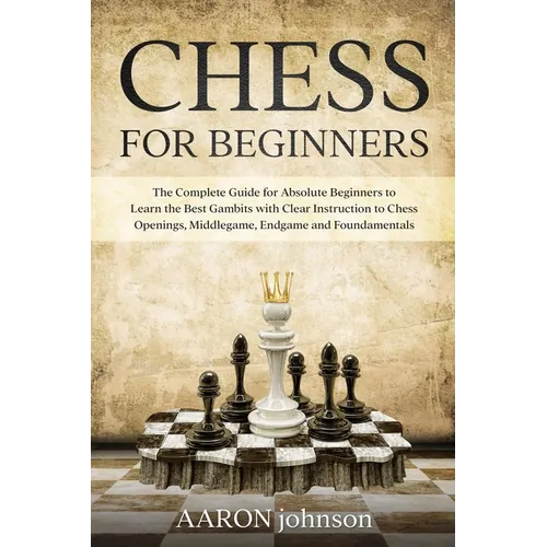 Chess for Beginners: The Complete Guide for Absolute Beginners to Learn the Best Gambits with Clear Instruction to Chess Openings, Middlega - Paperback