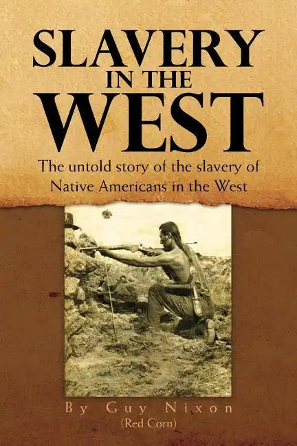 Slavery in the West: The Untold Story of the Slavery of Native Americans in the West - Paperback