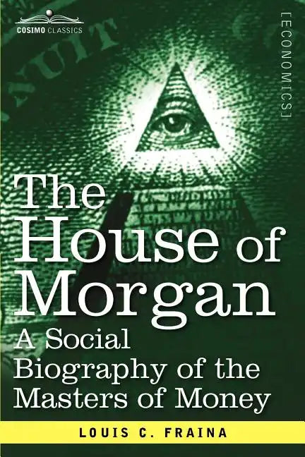 The House of Morgan a Social Biography of the Masters of Money - Paperback
