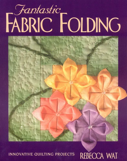 Fantastic Fabric Folding: Innovative Quilting Projects - Print on Demand Edition - Paperback