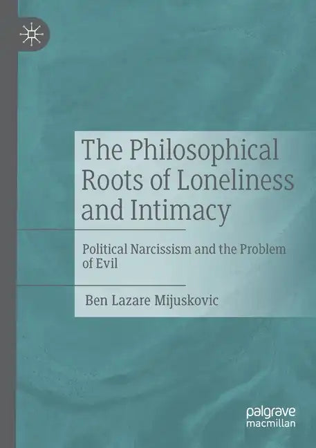 The Philosophical Roots of Loneliness and Intimacy: Political Narcissism and the Problem of Evil - Paperback