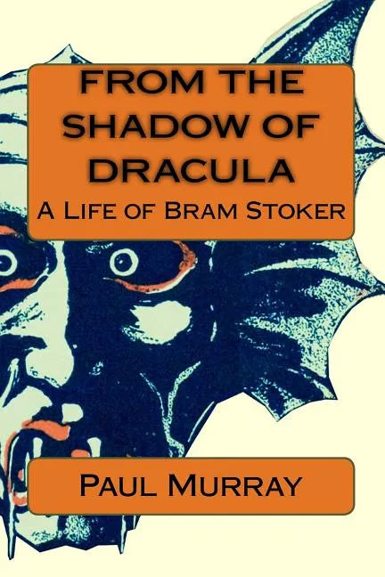 From the Shadow of Dracula: A Life of Bram Stoker - Paperback