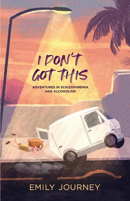 I Don't Got This: Adventures in Schizophrenia and Alcoholism - Paperback