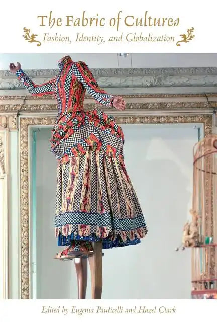 The Fabric of Cultures: Fashion, Identity, and Globalization - Paperback