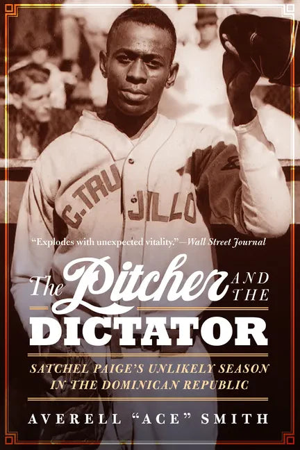 The Pitcher and the Dictator: Satchel Paige's Unlikely Season in the Dominican Republic - Paperback