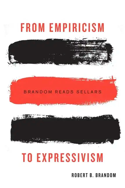 From Empiricism to Expressivism: Brandom Reads Sellars - Hardcover